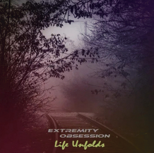 Extremity Obsession : Life Unfolds